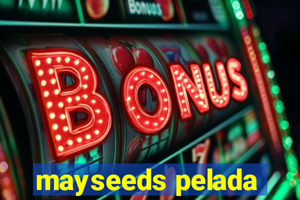 mayseeds pelada